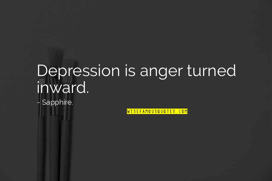 Matinees Quotes By Sapphire.: Depression is anger turned inward.