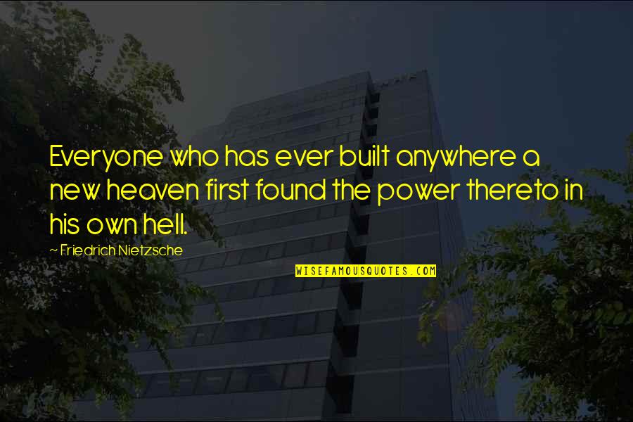Matinees Today Quotes By Friedrich Nietzsche: Everyone who has ever built anywhere a new
