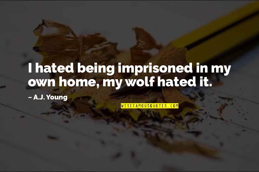 Mating Quotes By A.J. Young: I hated being imprisoned in my own home,