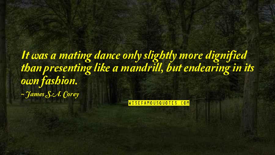 Mating Quotes By James S.A. Corey: It was a mating dance only slightly more