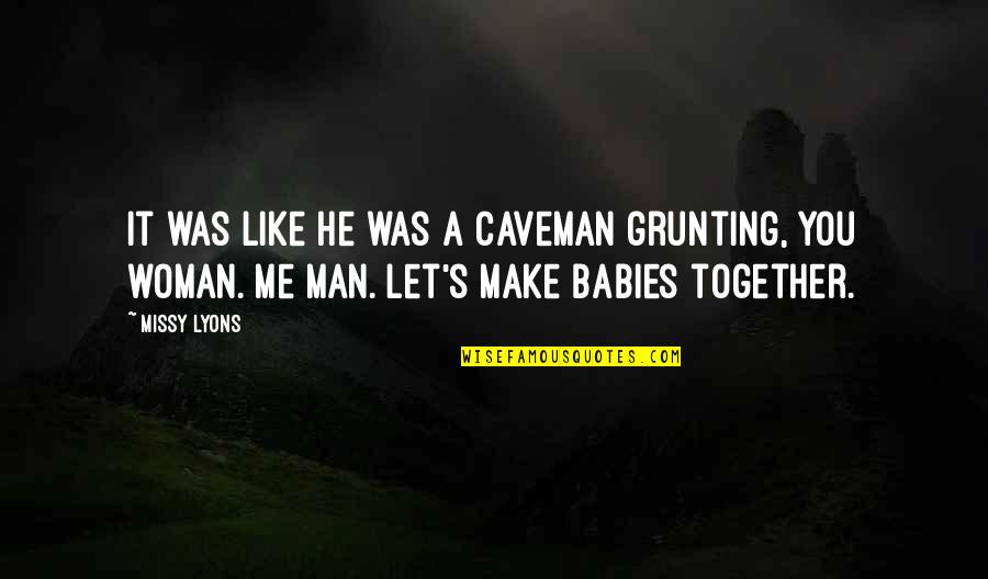 Mating Quotes By Missy Lyons: It was like he was a caveman grunting,