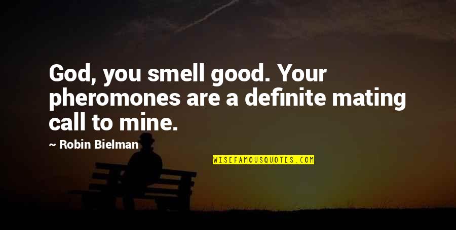 Mating Quotes By Robin Bielman: God, you smell good. Your pheromones are a