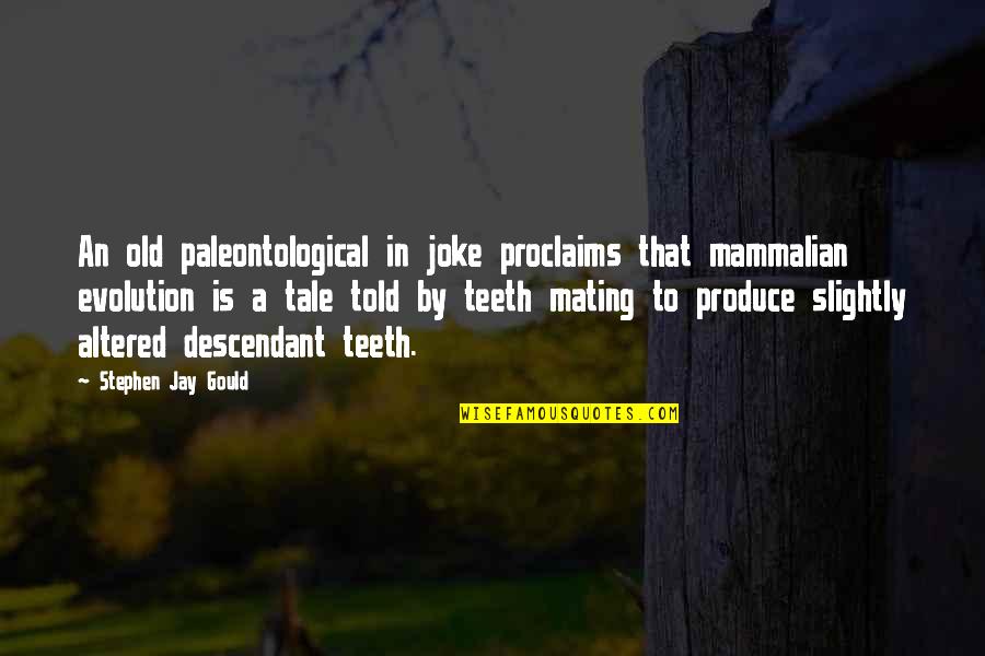 Mating Quotes By Stephen Jay Gould: An old paleontological in joke proclaims that mammalian