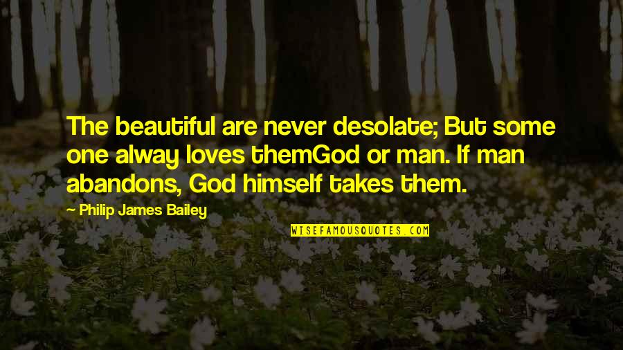 Mating Rituals Quotes By Philip James Bailey: The beautiful are never desolate; But some one Mating Rituals Quotes By Philip James Bailey: The beautiful are never desolate; But some one