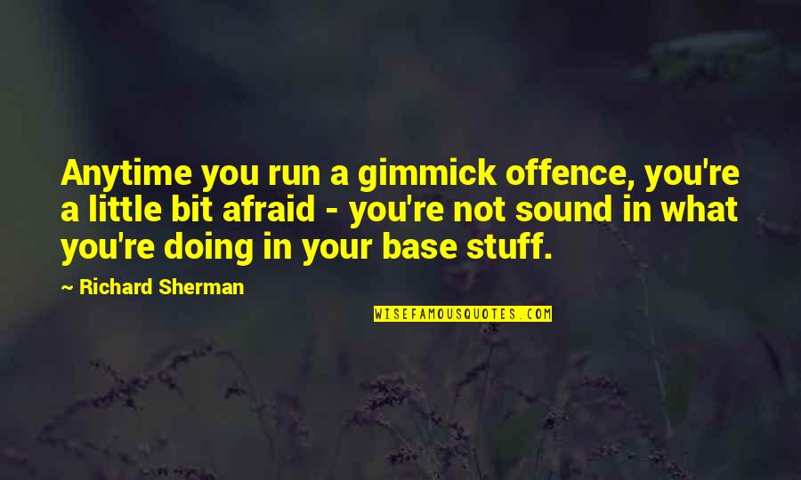 Matings Of Human Quotes By Richard Sherman: Anytime you run a gimmick offence, you're a Matings Of Human Quotes By Richard Sherman: Anytime you run a gimmick offence, you're a