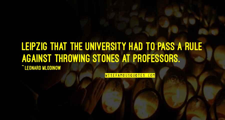 Matinha De Queluz Quotes By Leonard Mlodinow: Leipzig that the university had to pass a Matinha De Queluz Quotes By Leonard Mlodinow: Leipzig that the university had to pass a