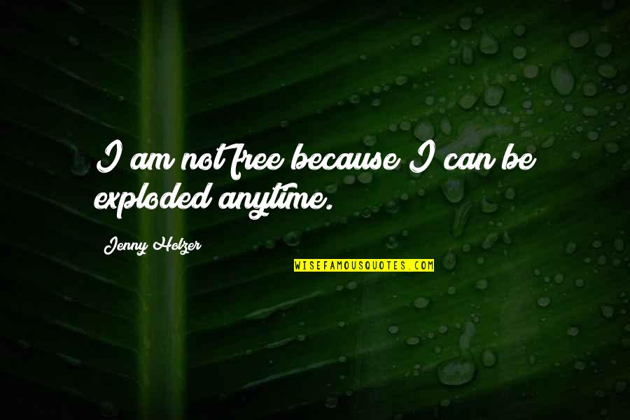 Matinya Naruto Quotes By Jenny Holzer: I am not free because I can be Matinya Naruto Quotes By Jenny Holzer: I am not free because I can be