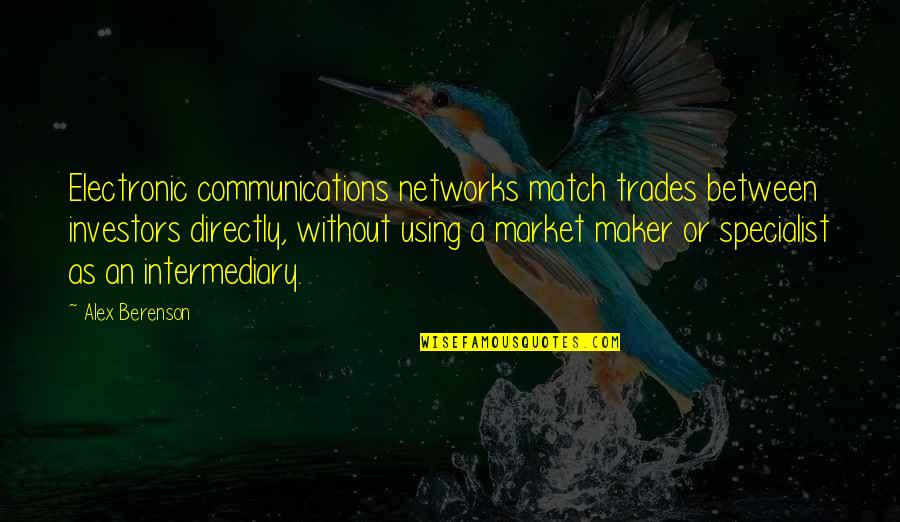 Matisha Green Quotes By Alex Berenson: Electronic communications networks match trades between investors directly,