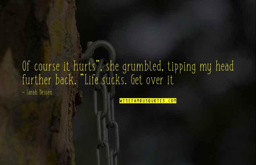 Matisha Rena Quotes By Sarah Dessen: Of course it hurts", she grumbled, tipping my Matisha Rena Quotes By Sarah Dessen: Of course it hurts", she grumbled, tipping my