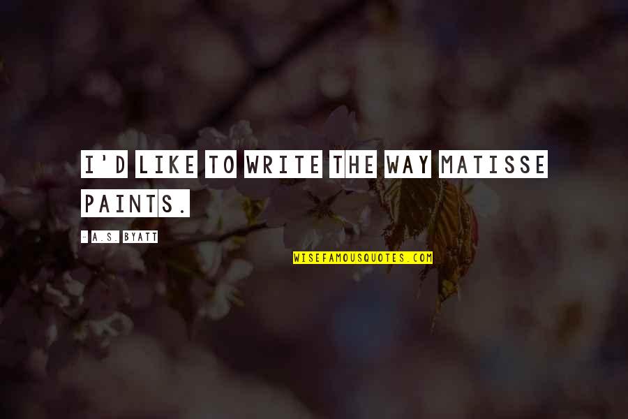 Matisse Quotes By A.S. Byatt: I'd like to write the way Matisse paints. Matisse Quotes By A.S. Byatt: I'd like to write the way Matisse paints.