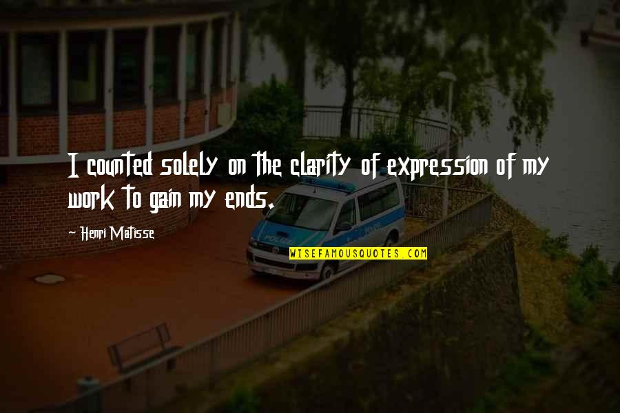 Matisse Quotes By Henri Matisse: I counted solely on the clarity of expression