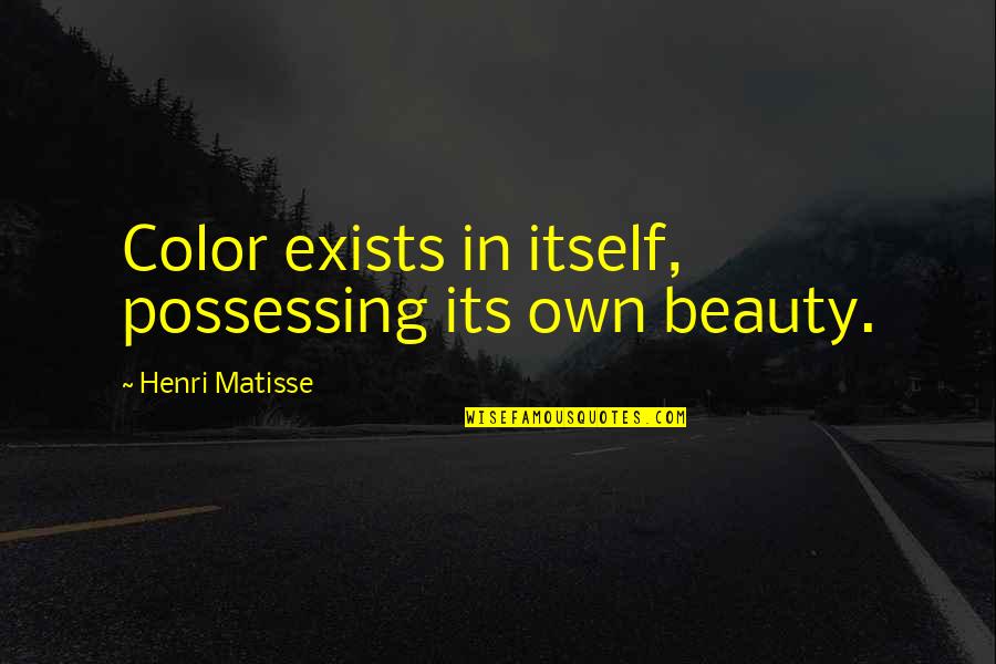 Matisse Quotes By Henri Matisse: Color exists in itself, possessing its own beauty. Matisse Quotes By Henri Matisse: Color exists in itself, possessing its own beauty.