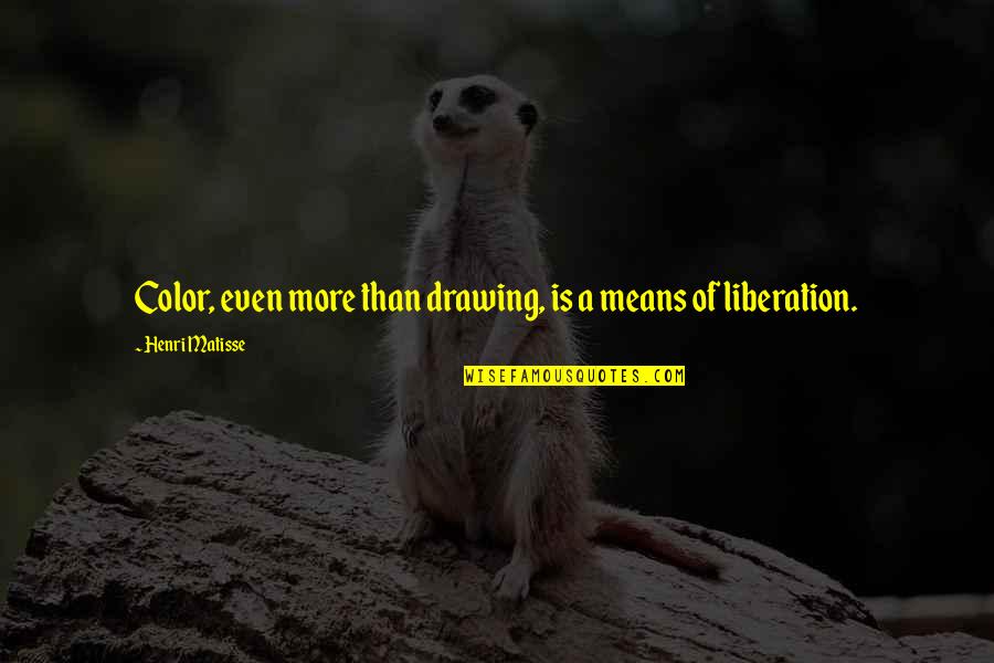 Matisse Quotes By Henri Matisse: Color, even more than drawing, is a means Matisse Quotes By Henri Matisse: Color, even more than drawing, is a means