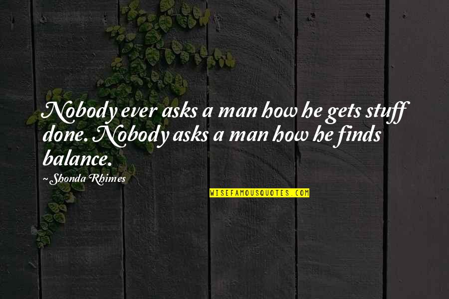 Matix Quotes By Shonda Rhimes: Nobody ever asks a man how he gets