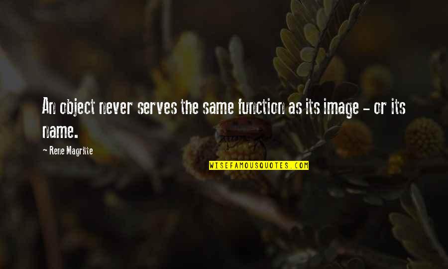 Matix Solomon Quotes By Rene Magritte: An object never serves the same function as