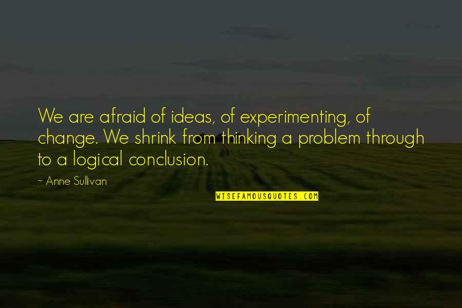 Matiz Olx Quotes By Anne Sullivan: We are afraid of ideas, of experimenting, of Matiz Olx Quotes By Anne Sullivan: We are afraid of ideas, of experimenting, of