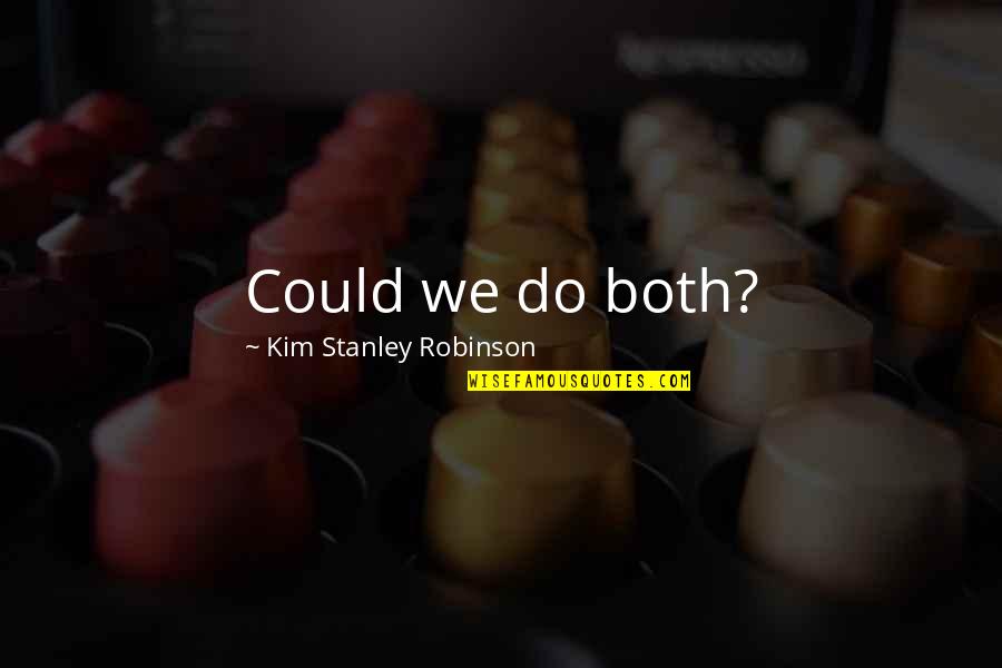 Matiz Olx Quotes By Kim Stanley Robinson: Could we do both? Matiz Olx Quotes By Kim Stanley Robinson: Could we do both?