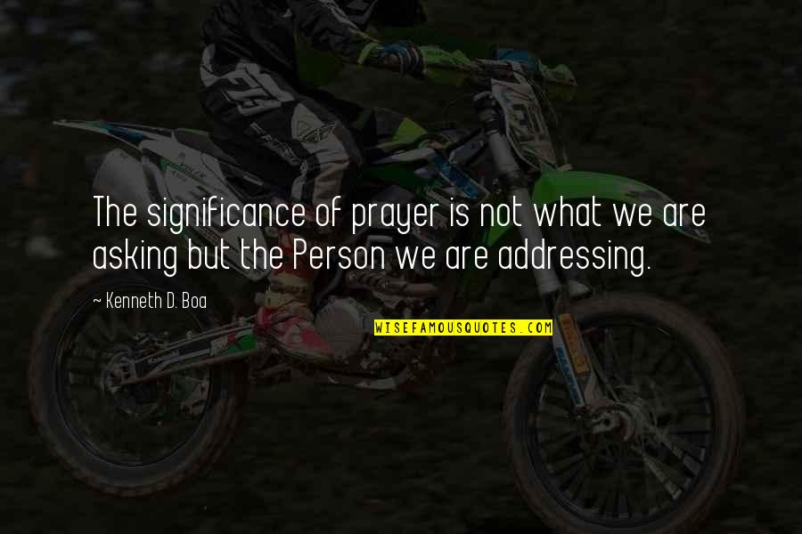 Matizado Quotes By Kenneth D. Boa: The significance of prayer is not what we Matizado Quotes By Kenneth D. Boa: The significance of prayer is not what we