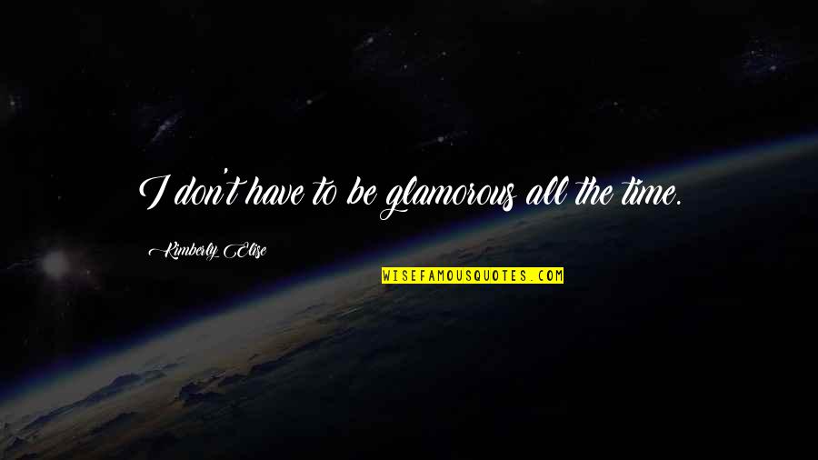 Matkailuvaunu Quotes By Kimberly Elise: I don't have to be glamorous all the