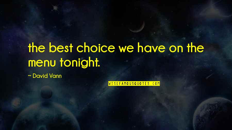 Matkailuvaunut Quotes By David Vann: the best choice we have on the menu Matkailuvaunut Quotes By David Vann: the best choice we have on the menu