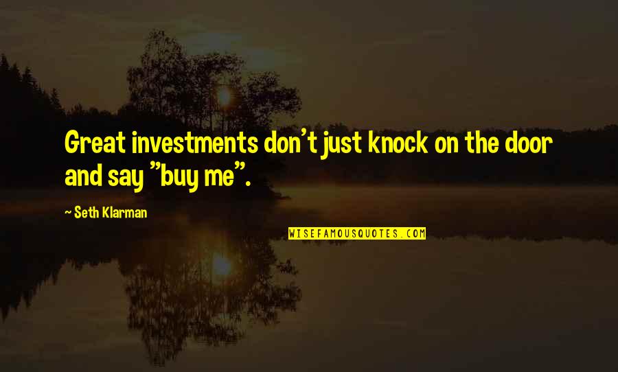 Matkailuvaunut Quotes By Seth Klarman: Great investments don't just knock on the door