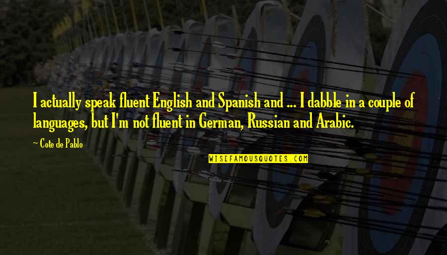 Matkanow Quotes By Cote De Pablo: I actually speak fluent English and Spanish and