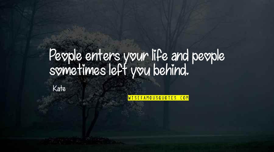 Matkanow Quotes By Kate: People enters your life and people sometimes left
