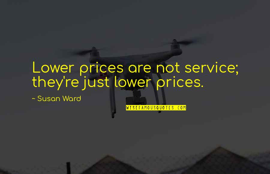 Matki Dal Quotes By Susan Ward: Lower prices are not service; they're just lower