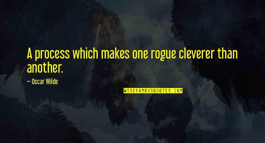 Matkovic Bakersfield Quotes By Oscar Wilde: A process which makes one rogue cleverer than
