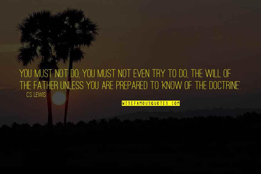 Matlabi Log Quotes By C.S. Lewis: You must not do, you must not even