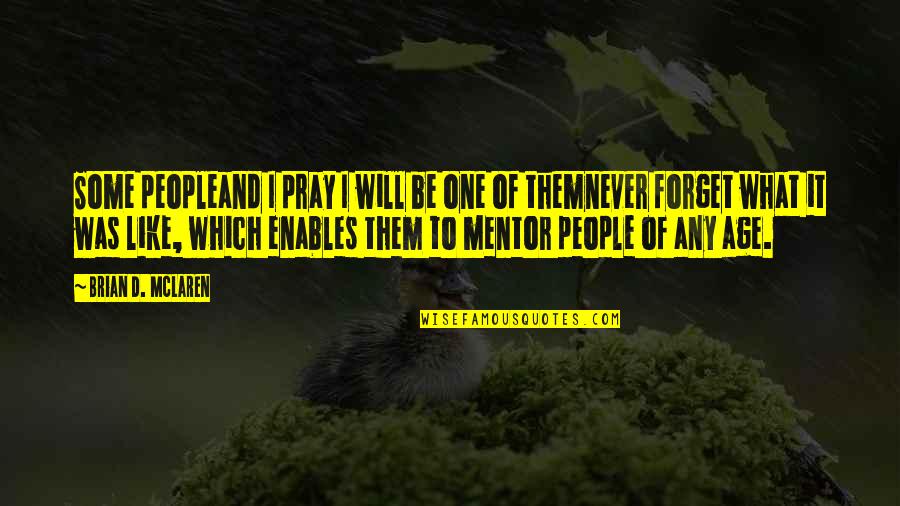 Matlabi Quotes By Brian D. McLaren: Some peopleand I pray I will be one Matlabi Quotes By Brian D. McLaren: Some peopleand I pray I will be one