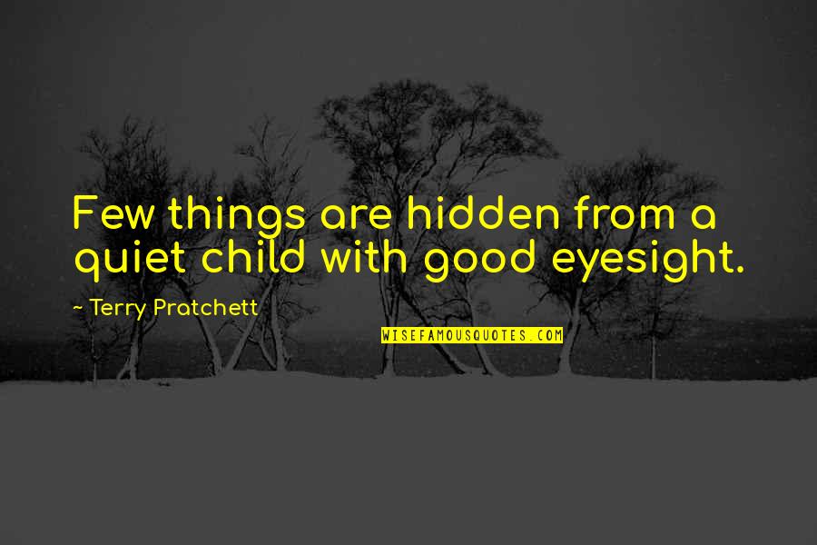 Matlabi Rishte Quotes By Terry Pratchett: Few things are hidden from a quiet child