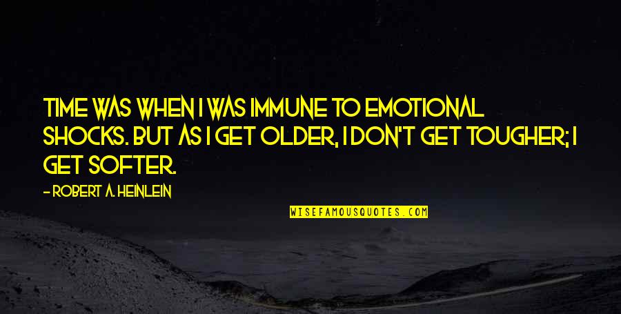 Matlabi Yaar Quotes By Robert A. Heinlein: Time was when I was immune to emotional