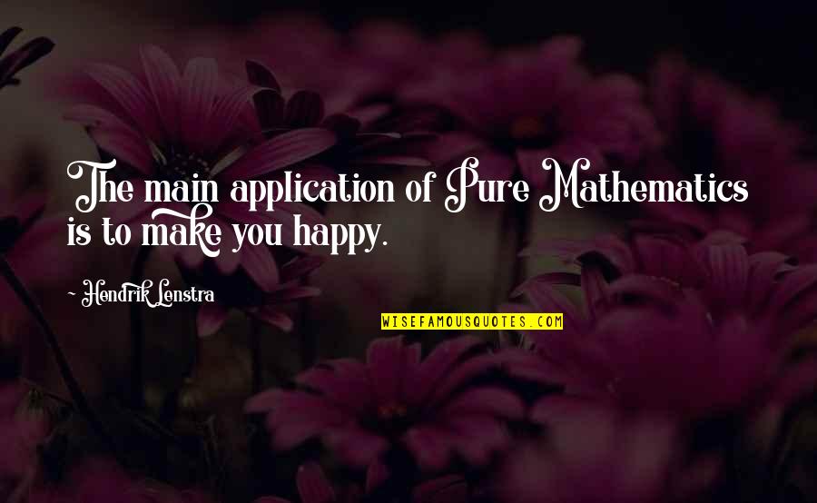 Matlamat Kaunseling Quotes By Hendrik Lenstra: The main application of Pure Mathematics is to Matlamat Kaunseling Quotes By Hendrik Lenstra: The main application of Pure Mathematics is to