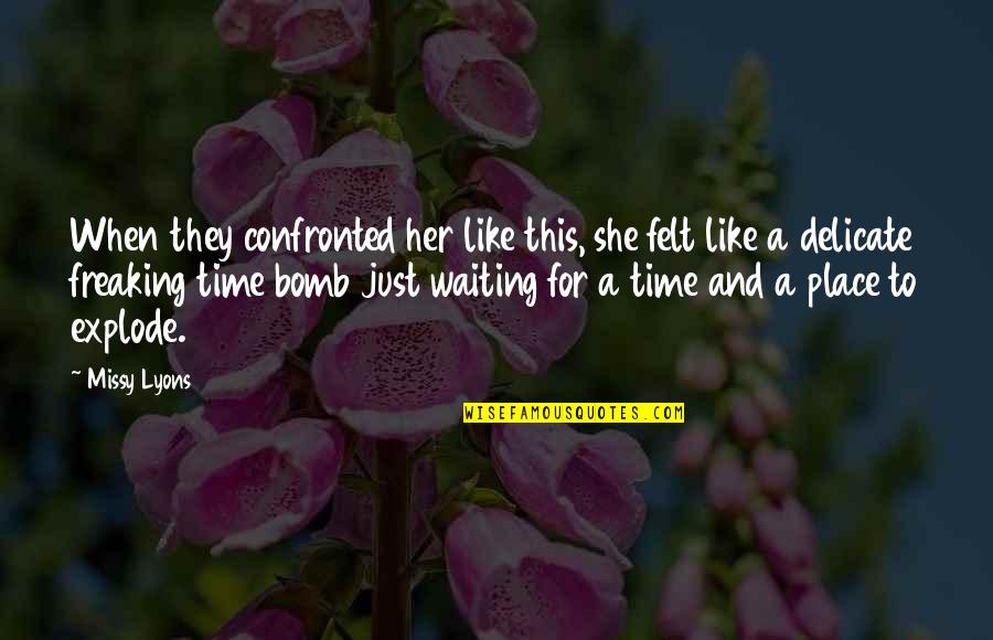 Matlamat Pendidikan Quotes By Missy Lyons: When they confronted her like this, she felt Matlamat Pendidikan Quotes By Missy Lyons: When they confronted her like this, she felt