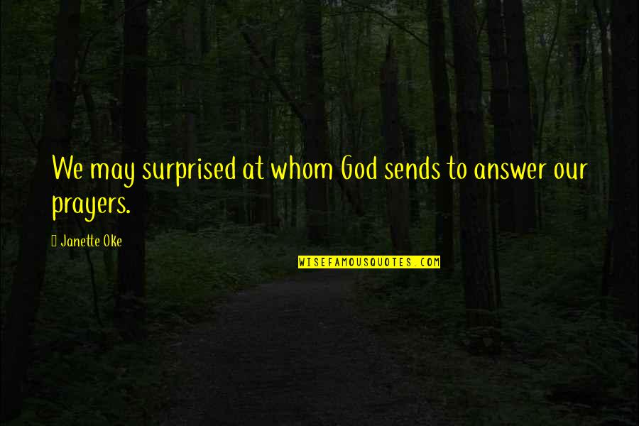 Matlamat Tamadun Quotes By Janette Oke: We may surprised at whom God sends to