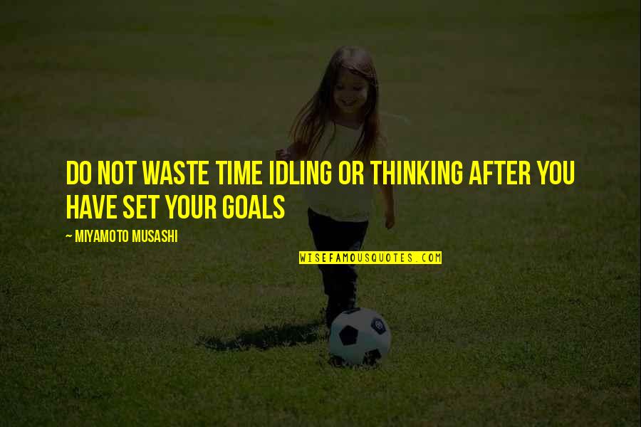 Mato Grosso Do Sul Quotes By Miyamoto Musashi: Do not waste time idling or thinking after Mato Grosso Do Sul Quotes By Miyamoto Musashi: Do not waste time idling or thinking after