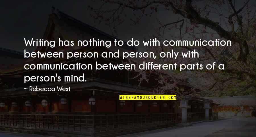 Matobato Hearing Quotes By Rebecca West: Writing has nothing to do with communication between Matobato Hearing Quotes By Rebecca West: Writing has nothing to do with communication between