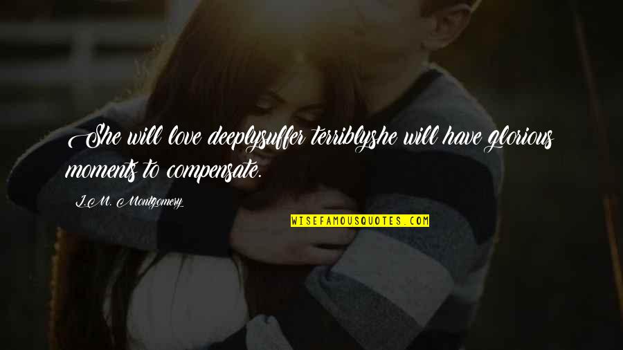 Matome Production Quotes By L.M. Montgomery: She will love deeplysuffer terriblyshe will have glorious