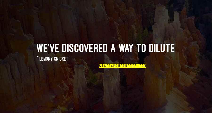Matondo Mingi Quotes By Lemony Snicket: We've discovered a way to dilute Matondo Mingi Quotes By Lemony Snicket: We've discovered a way to dilute