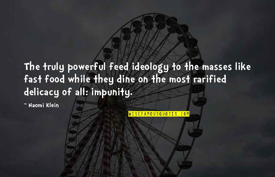 Matondo Rabbi Quotes By Naomi Klein: The truly powerful feed ideology to the masses Matondo Rabbi Quotes By Naomi Klein: The truly powerful feed ideology to the masses