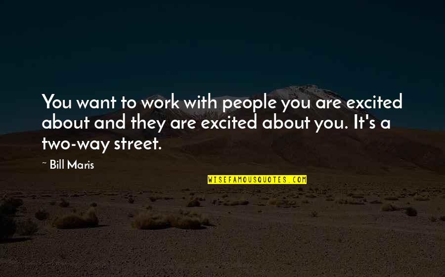 Matorral Mediterraneo Quotes By Bill Maris: You want to work with people you are