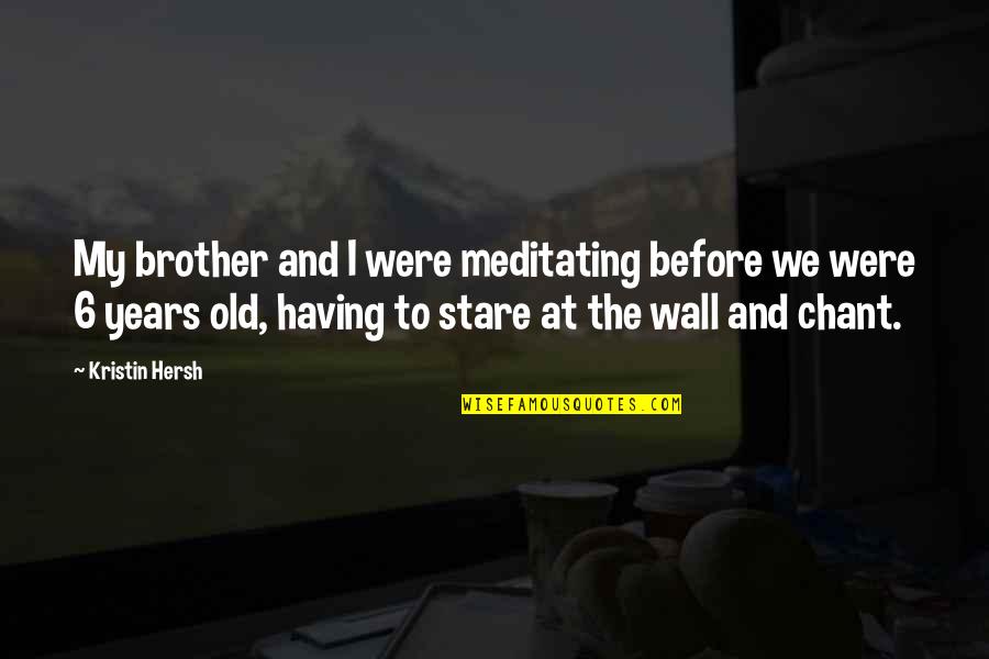 Matorral Mediterraneo Quotes By Kristin Hersh: My brother and I were meditating before we