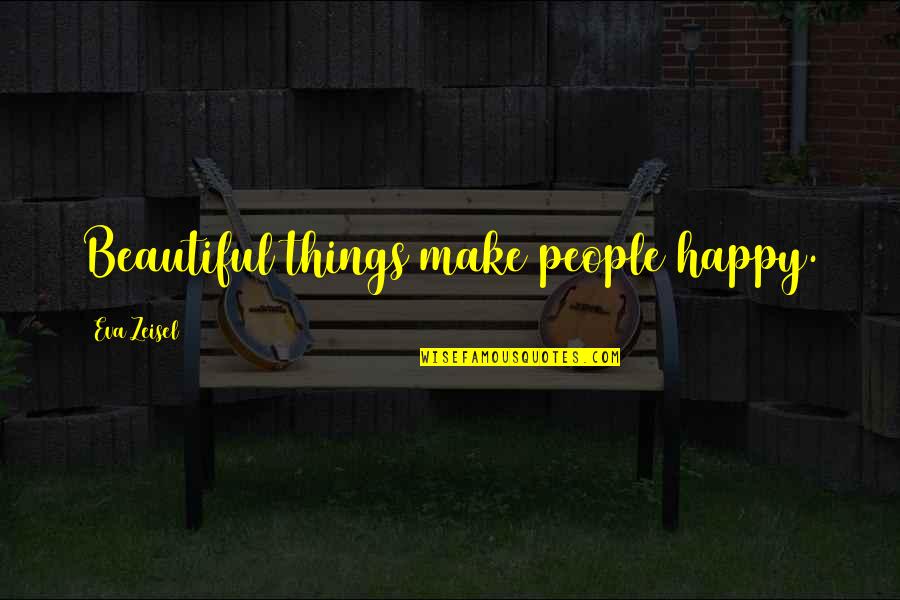Matorral Significado Quotes By Eva Zeisel: Beautiful things make people happy. Matorral Significado Quotes By Eva Zeisel: Beautiful things make people happy.
