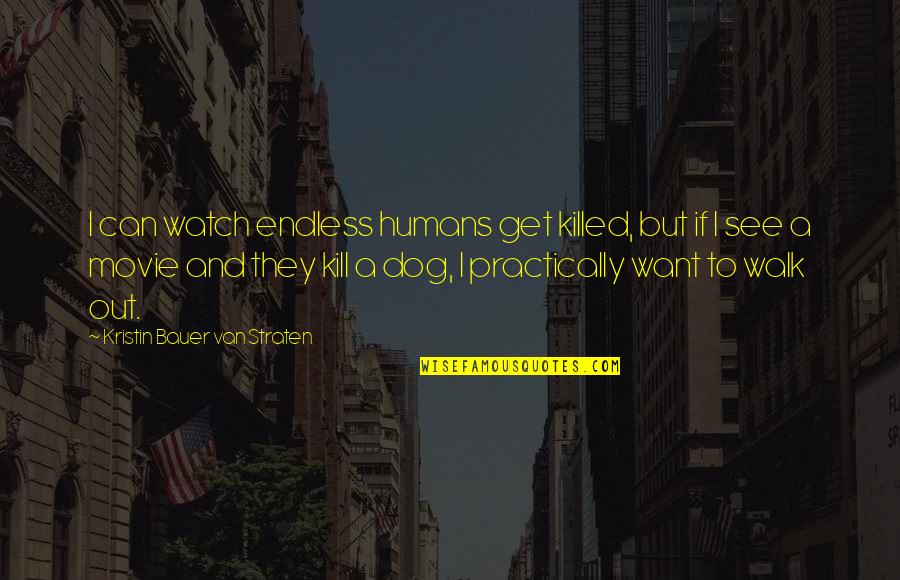 Matorral Significado Quotes By Kristin Bauer Van Straten: I can watch endless humans get killed, but Matorral Significado Quotes By Kristin Bauer Van Straten: I can watch endless humans get killed, but