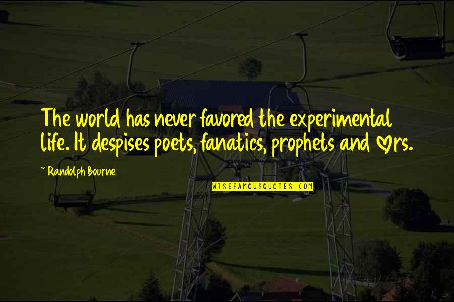 Matorral Significado Quotes By Randolph Bourne: The world has never favored the experimental life. Matorral Significado Quotes By Randolph Bourne: The world has never favored the experimental life.