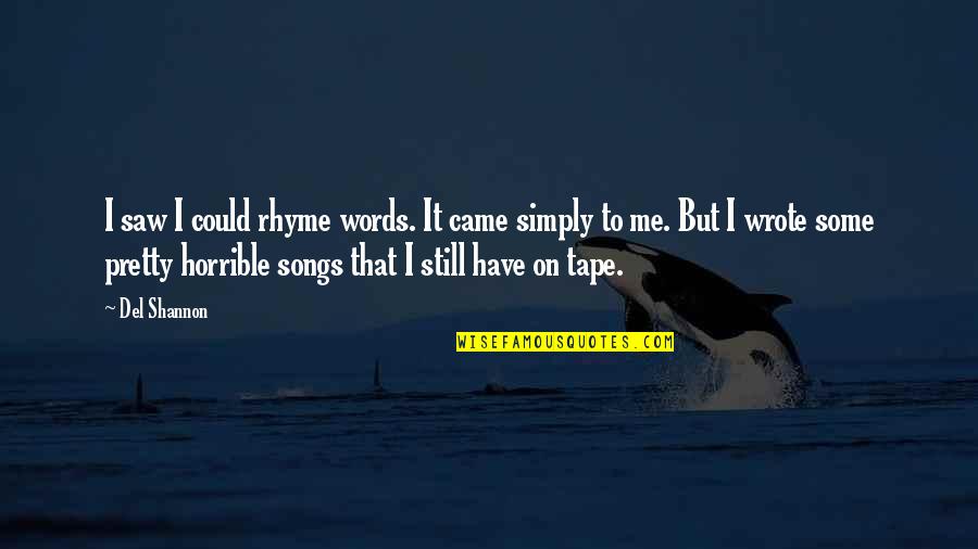 Matosevic Quotes By Del Shannon: I saw I could rhyme words. It came