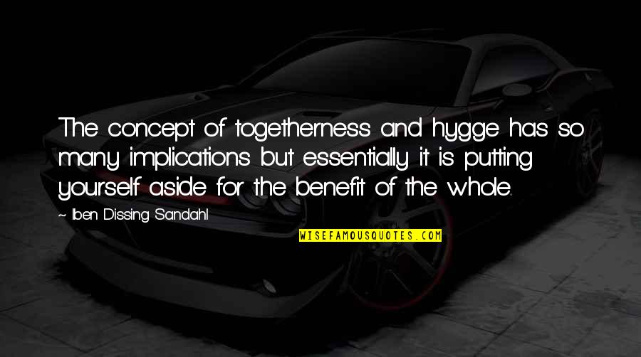 Matosevic Vina Quotes By Iben Dissing Sandahl: The concept of togetherness and hygge has so Matosevic Vina Quotes By Iben Dissing Sandahl: The concept of togetherness and hygge has so