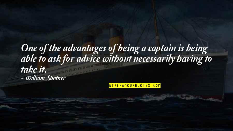 Matossian Cheryl Quotes By William Shatner: One of the advantages of being a captain