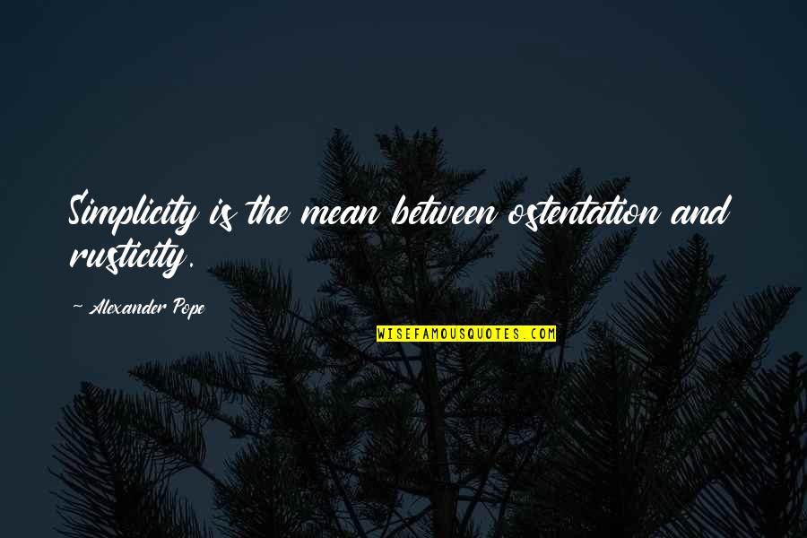 Matoula Zamani Quotes By Alexander Pope: Simplicity is the mean between ostentation and rusticity.